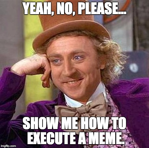 Creepy Condescending Wonka Meme - Imgflip