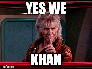 Khan 2 | YES WE KHAN | image tagged in khan 2 | made w/ Imgflip meme maker