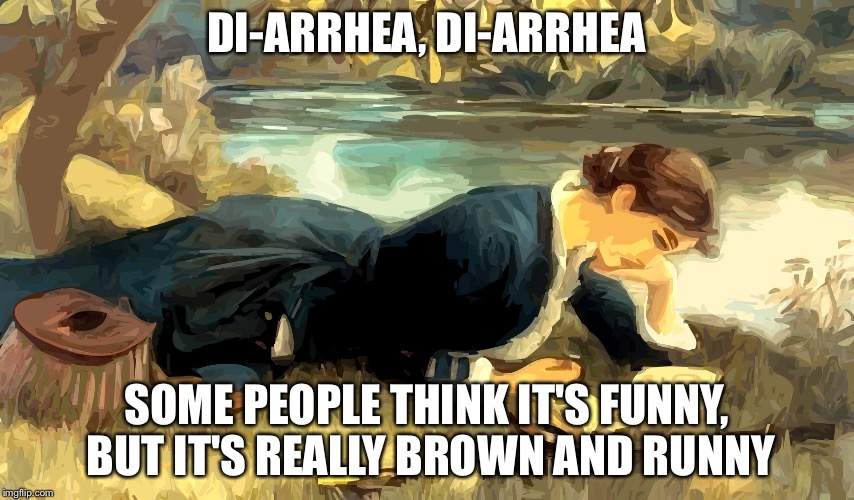 DI-ARRHEA, DI-ARRHEA SOME PEOPLE THINK IT'S FUNNY, BUT IT'S REALLY BROWN AND RUNNY | made w/ Imgflip meme maker