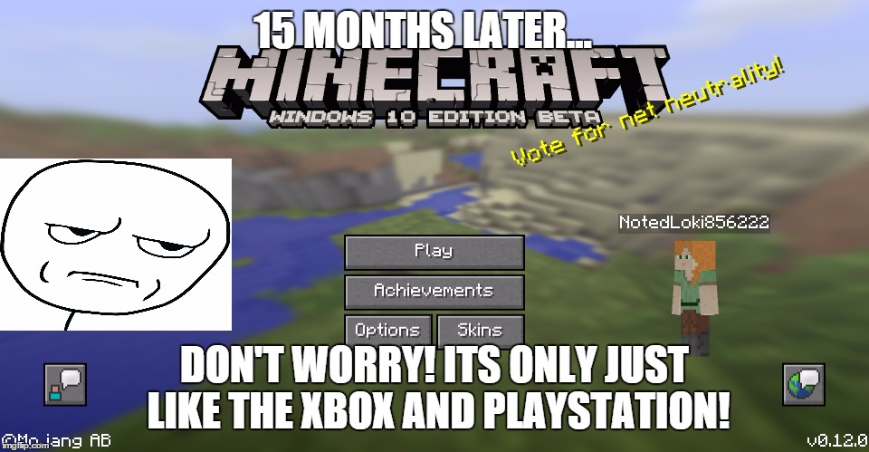 15 MONTHS LATER... DON'T WORRY! ITS ONLY JUST LIKE THE XBOX AND PLAYSTATION! | made w/ Imgflip meme maker