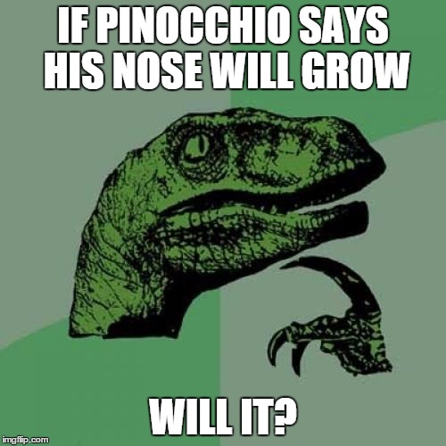 Philosoraptor | IF PINOCCHIO SAYS HIS NOSE WILL GROW WILL IT? | image tagged in memes,funny,philosoraptor,pinocchio,mind blown | made w/ Imgflip meme maker