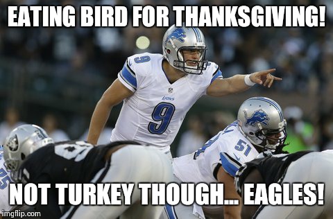 EATING BIRD FOR THANKSGIVING! NOT TURKEY THOUGH...EAGLES! | image tagged in eating birdeagles | made w/ Imgflip meme maker