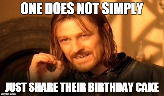 One Does Not Simply Meme | ONE DOES NOT SIMPLY JUST SHARE THEIR BIRTHDAY CAKE | image tagged in memes,one does not simply | made w/ Imgflip meme maker