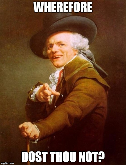Joseph Ducreux | WHEREFORE DOST THOU NOT? | image tagged in memes,joseph ducreux | made w/ Imgflip meme maker