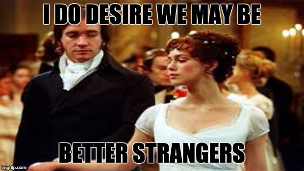 I DO DESIRE WE MAY BE BETTER STRANGERS | image tagged in shakespeare | made w/ Imgflip meme maker