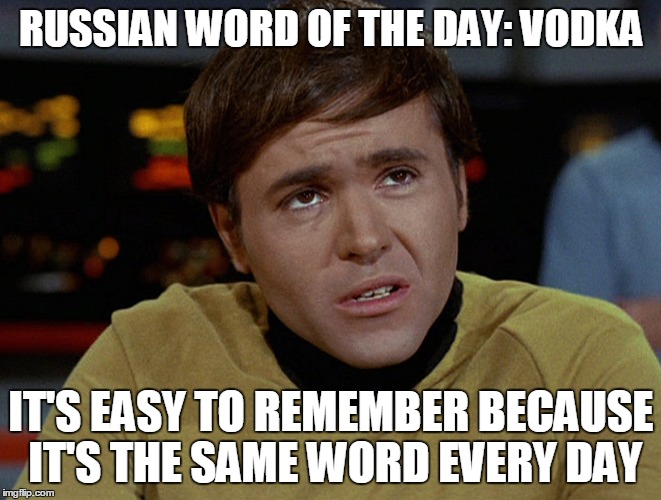 RUSSIAN WORD OF THE DAY: VODKA IT'S EASY TO REMEMBER BECAUSE IT'S THE SAME WORD EVERY DAY | made w/ Imgflip meme maker