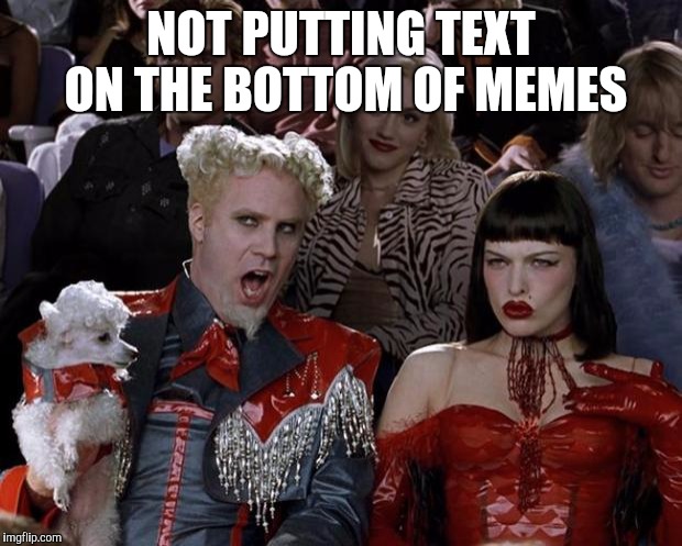 Mugatu So Hot Right Now | NOT PUTTING TEXT ON THE BOTTOM OF MEMES | image tagged in memes,mugatu so hot right now | made w/ Imgflip meme maker