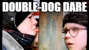 Christmas is coming soon...wonder how many kids will do this again?? | DOUBLE-DOG DARE | image tagged in christmas story licking pole | made w/ Imgflip meme maker