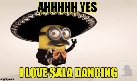 AHHHHH YES I LOVE SALA DANCING | made w/ Imgflip meme maker