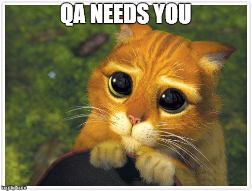 Shrek Cat | QA NEEDS YOU | image tagged in memes,shrek cat | made w/ Imgflip meme maker