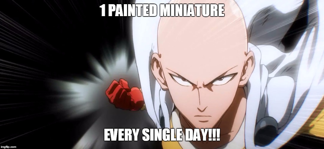 1 PAINTED MINIATURE EVERY SINGLE DAY!!! | made w/ Imgflip meme maker