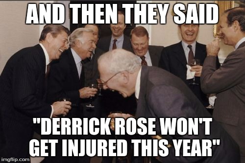 He's injured again! | AND THEN THEY SAID "DERRICK ROSE WON'T GET INJURED THIS YEAR" | image tagged in memes,laughing men in suits,derrick rose | made w/ Imgflip meme maker