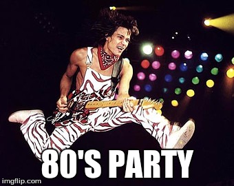 80'S PARTY | made w/ Imgflip meme maker