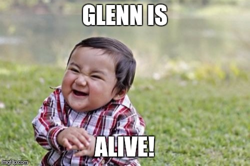 Evil Toddler | GLENN IS ALIVE! | image tagged in memes,evil toddler | made w/ Imgflip meme maker