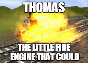 THOMAS THE LITTLE FIRE ENGINE THAT COULD | made w/ Imgflip meme maker