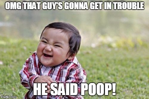 Evil Toddler Meme | OMG THAT GUY'S GONNA GET IN TROUBLE HE SAID POOP! | image tagged in memes,evil toddler | made w/ Imgflip meme maker