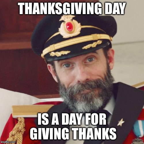Captain Obvious | THANKSGIVING DAY IS A DAY FOR GIVING THANKS | image tagged in captain obvious | made w/ Imgflip meme maker