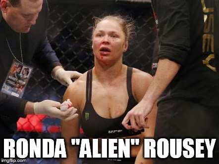 ronda rousey | RONDA "ALIEN" ROUSEY | image tagged in ronda rousey | made w/ Imgflip meme maker