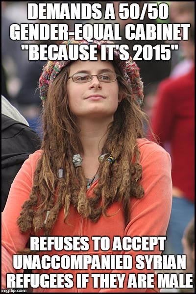 College Liberal Meme | DEMANDS A 50/50 GENDER-EQUAL CABINET "BECAUSE IT'S 2015" REFUSES TO ACCEPT UNACCOMPANIED SYRIAN REFUGEES IF THEY ARE MALE | image tagged in memes,college liberal | made w/ Imgflip meme maker