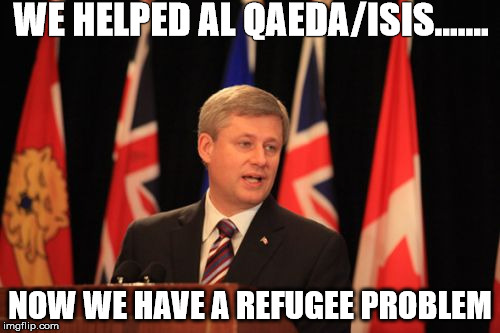 Stephen Harper Podium | WE HELPED AL QAEDA/ISIS....... NOW WE HAVE A REFUGEE PROBLEM | image tagged in memes,stephen harper podium | made w/ Imgflip meme maker