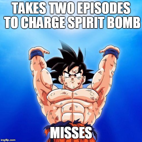 goku spirit bomb | TAKES TWO EPISODES TO CHARGE SPIRIT BOMB MISSES | image tagged in goku spirit bomb | made w/ Imgflip meme maker