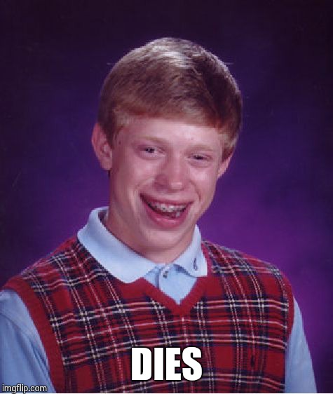 Bad Luck Brian Meme | DIES | image tagged in memes,bad luck brian | made w/ Imgflip meme maker