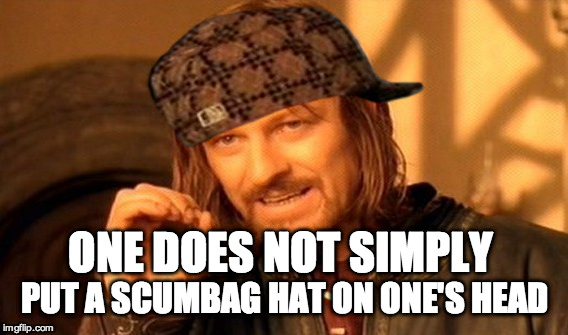 One Does Not Simply Meme | ONE DOES NOT SIMPLY PUT A SCUMBAG HAT ON ONE'S HEAD | image tagged in memes,one does not simply,scumbag | made w/ Imgflip meme maker