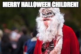What the middle between Halloween and Christmas should really look like. | MERRY HALLOWEEN CHILDREN! | image tagged in santa,zombie | made w/ Imgflip meme maker
