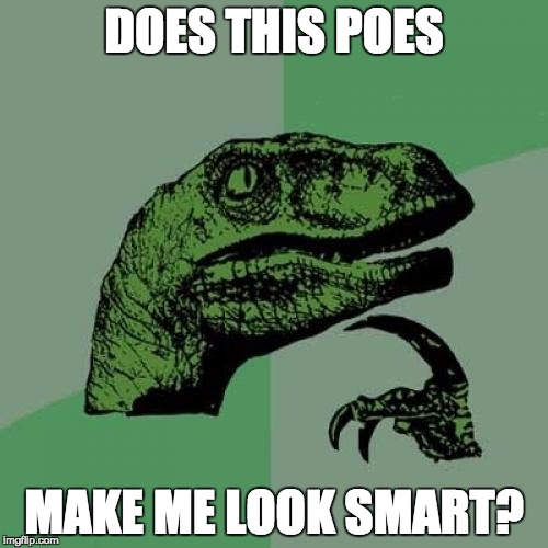 Philosoraptor | DOES THIS POES MAKE ME LOOK SMART? | image tagged in memes,philosoraptor | made w/ Imgflip meme maker