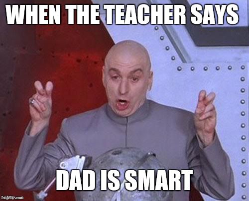 Dr Evil Laser | WHEN THE TEACHER SAYS DAD IS SMART | image tagged in memes,dr evil laser | made w/ Imgflip meme maker