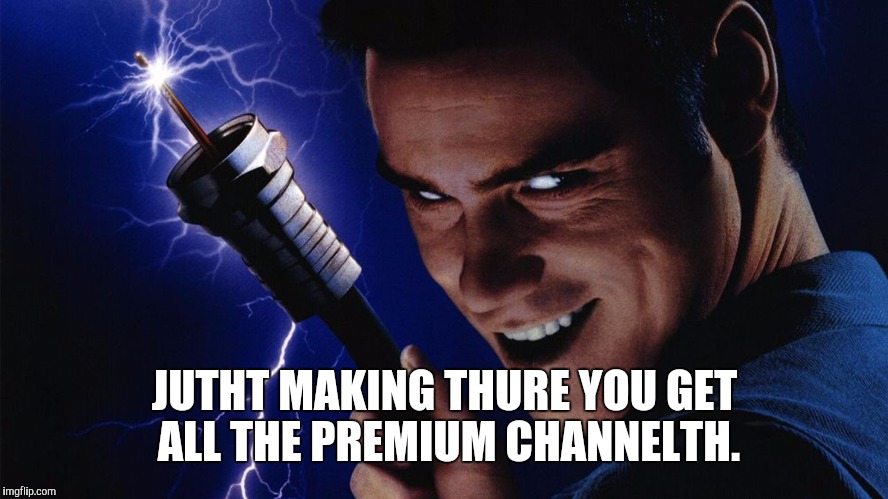 JUTHT MAKING THURE YOU GET ALL THE PREMIUM CHANNELTH. | made w/ Imgflip meme maker