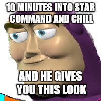 Buzz lightyear | 10 MINUTES INTO STAR COMMAND AND CHILL AND HE GIVES YOU THIS LOOK | image tagged in memes,funny,netflix and chill | made w/ Imgflip meme maker