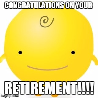 Simsimi Meme | CONGRATULATIONS ON YOUR RETIREMENT!!!! | image tagged in memes,simsimi | made w/ Imgflip meme maker