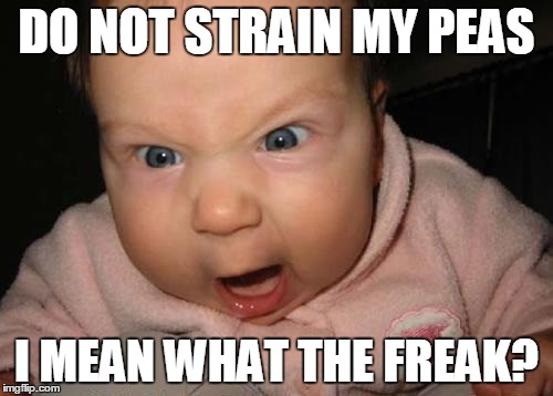 Evil Baby | DO NOT STRAIN MY PEAS I MEAN WHAT THE FREAK? | image tagged in memes,evil baby | made w/ Imgflip meme maker