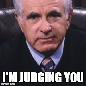 Judging You | I'M JUDGING YOU | image tagged in judge wapner,memes | made w/ Imgflip meme maker