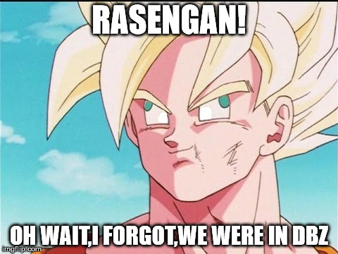 RASENGAN! OH WAIT,I FORGOT,WE WERE IN DBZ | image tagged in memes,meme,funny,not gif,dbz,naruto | made w/ Imgflip meme maker