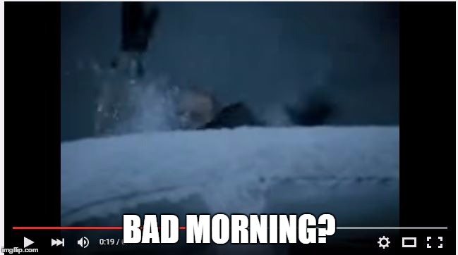 BAD MORNING? | image tagged in bad morning | made w/ Imgflip meme maker