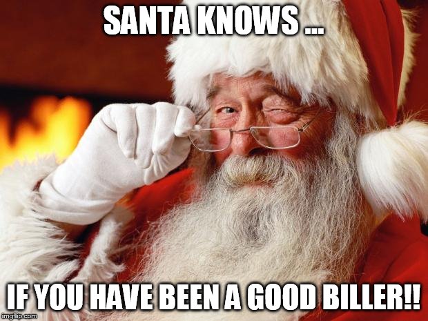 Santa Cuss | SANTA KNOWS ... IF YOU HAVE BEEN A GOOD BILLER!! | image tagged in santa cuss | made w/ Imgflip meme maker