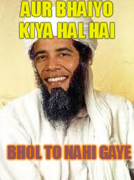 Osabama Meme | AUR BHAIYO KIYA HAL HAI BHOL TO NAHI GAYE | image tagged in memes,osabama | made w/ Imgflip meme maker