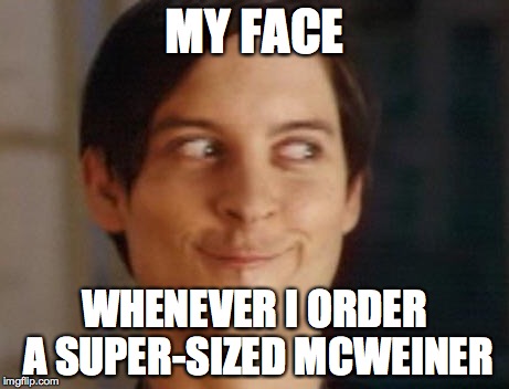 Thank you mcdonalds for not serving hot dogs | MY FACE WHENEVER I ORDER A SUPER-SIZED MCWEINER | image tagged in memes,spiderman peter parker | made w/ Imgflip meme maker