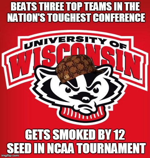 BEATS THREE TOP TEAMS IN THE NATION'S TOUGHEST CONFERENCE GETS SMOKED BY 12 SEED IN NCAA TOURNAMENT | made w/ Imgflip meme maker