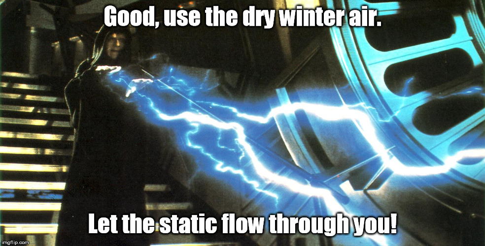 Seasonal Power | Good, use the dry winter air. Let the static flow through you! | image tagged in star wars,emperor palpatine,winter | made w/ Imgflip meme maker