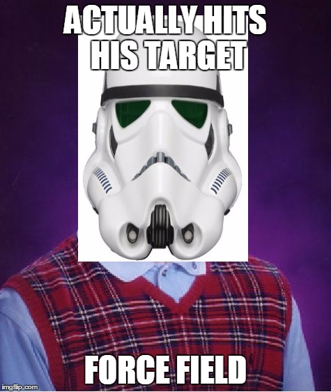 ACTUALLY HITS HIS TARGET FORCE FIELD | image tagged in bad luck brian,stormtrooper,funny | made w/ Imgflip meme maker