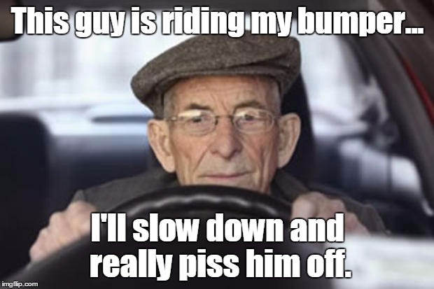 This guy is riding my bumper... I'll slow down and really piss him off. | made w/ Imgflip meme maker