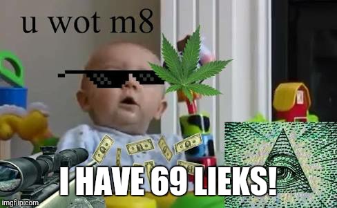 I HAVE 69 LIEKS! | made w/ Imgflip meme maker