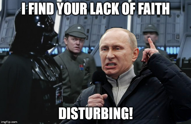 Putin vs. Vader | I FIND YOUR LACK OF FAITH DISTURBING! | image tagged in memes,vladimir putin,darth vader | made w/ Imgflip meme maker