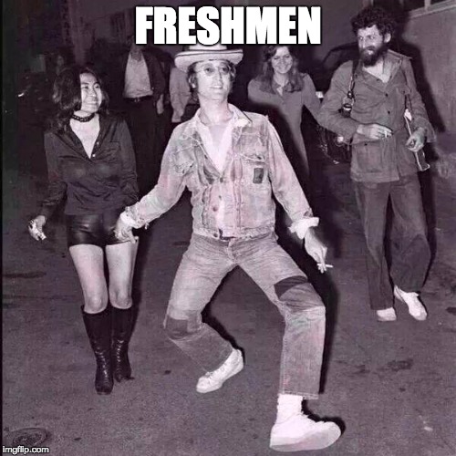 FRESHMEN | image tagged in college freshman | made w/ Imgflip meme maker