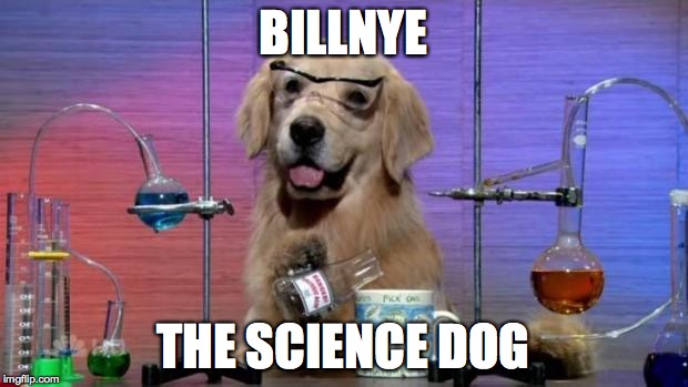 Chemistry Dog | BILLNYE THE SCIENCE DOG | image tagged in chemistry dog | made w/ Imgflip meme maker