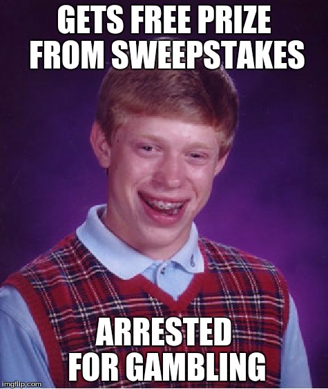 Bad Luck Brian Meme | GETS FREE PRIZE FROM SWEEPSTAKES ARRESTED FOR GAMBLING | image tagged in memes,bad luck brian | made w/ Imgflip meme maker