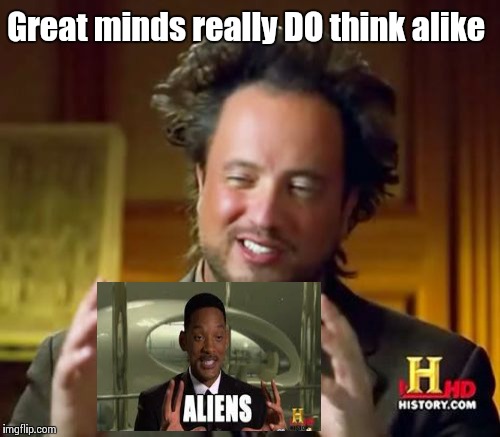 They know the truth. | Great minds really DO think alike | image tagged in memes,ancient aliens,funny,giorgio | made w/ Imgflip meme maker